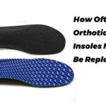How Often Orthotics Insoles Need To Be Replaced?